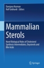 Mammalian Sterols : Novel Biological Roles of Cholesterol Synthesis Intermediates, Oxysterols and Bile Acids - Book