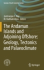 The Andaman Islands and Adjoining Offshore: Geology, Tectonics and Palaeoclimate - Book
