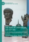 The Sons of Constantine, AD 337-361 : In the Shadows of Constantine and Julian - Book