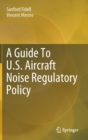 A Guide To U.S. Aircraft Noise Regulatory Policy - Book