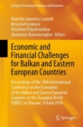 Economic and Financial Challenges for Balkan and Eastern European Countries : Proceedings of the 10th International Conference on the Economies of the Balkan and Eastern European Countries in the Chan - Book
