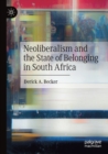 Neoliberalism and the State of Belonging in South Africa - Book