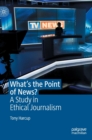 What's the Point of News? : A Study in Ethical Journalism - Book