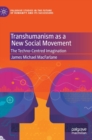 Transhumanism as a New Social Movement : The Techno-Centred Imagination - Book