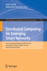 Distributed Computing for Emerging Smart Networks : First International Workshop, DiCES-N 2019, Hammamet, Tunisia, October 30, 2019, Revised Selected Papers - Book