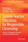 Science Teacher Education for Responsible Citizenship : Towards a Pedagogy for Relevance through Socioscientific Issues - Book