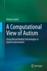 A Computational View of Autism : Using Virtual Reality Technologies in Autism Intervention - eBook