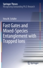 Fast Gates and Mixed-Species Entanglement with Trapped Ions - Book