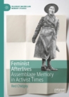 Feminist Afterlives : Assemblage Memory in Activist Times - Book