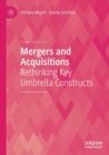 Mergers and Acquisitions : Rethinking Key Umbrella Constructs - Book