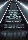 Philosophy, Travel, and Place : Being in Transit - Book