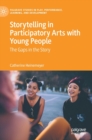 Storytelling in Participatory Arts with Young People : The Gaps in the Story - Book