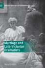 Marriage and Late-Victorian Dramatists - Book