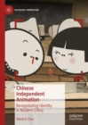 Chinese Independent Animation : Renegotiating Identity in Modern China - Book
