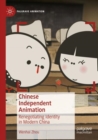 Chinese Independent Animation : Renegotiating Identity in Modern China - Book