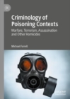 Criminology of Poisoning Contexts : Warfare, Terrorism, Assassination and Other Homicides - Book