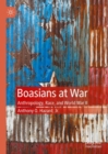 Boasians at War : Anthropology, Race, and World War II - Book