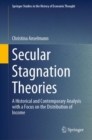 Secular Stagnation Theories : A Historical and Contemporary Analysis with a Focus on the Distribution of Income - Book