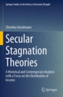 Secular Stagnation Theories : A Historical and Contemporary Analysis with a Focus on the Distribution of Income - Book