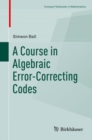 A Course in Algebraic Error-Correcting Codes - Book