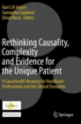 Rethinking Causality, Complexity and Evidence for the Unique Patient : A CauseHealth Resource for Healthcare Professionals and the Clinical Encounter - Book