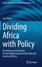 Dividing Africa with Policy : The Influence of the Union for the Mediterranean on the Unity and Security of Africa - Book