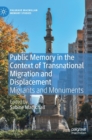 Public Memory in the Context of Transnational Migration and Displacement : Migrants and Monuments - Book