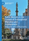 Public Memory in the Context of Transnational Migration and Displacement : Migrants and Monuments - Book