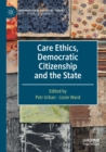 Care Ethics, Democratic Citizenship and the State - Book