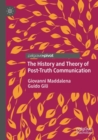 The History and Theory of Post-Truth Communication - Book
