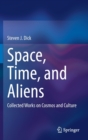 Space, Time, and Aliens : Collected Works on Cosmos and Culture - Book