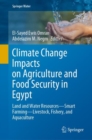 Climate Change Impacts on Agriculture and Food Security in Egypt : Land and Water Resources-Smart Farming-Livestock, Fishery, and Aquaculture - Book