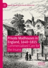 Private Madhouses in England, 1640-1815 : Commercialised Care for the Insane - Book