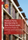 Political Party Membership in New Democracies : Electoral Rules in Central and East Europe - Book