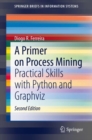 A Primer on Process Mining : Practical Skills with Python and Graphviz - Book