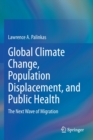 Global Climate Change, Population Displacement, and Public Health : The Next Wave of Migration - Book