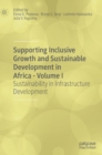 Supporting Inclusive Growth and Sustainable Development in Africa - Volume I : Sustainability in Infrastructure Development - Book