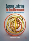 Systemic Leadership for Local Governance : Tapping the Resource Within - Book