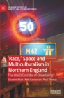 'Race,’ Space and Multiculturalism in Northern England : The (M62) Corridor of Uncertainty - Book