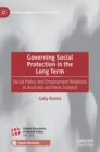 Governing Social Protection in the Long Term : Social Policy and Employment Relations in Australia and New Zealand - Book