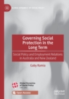 Governing Social Protection in the Long Term : Social Policy and Employment Relations in Australia and New Zealand - Book