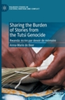Sharing the Burden of Stories from the Tutsi Genocide : Rwanda: ecrire par devoir de memoire - Book