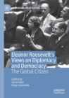 Eleanor Roosevelt's Views on Diplomacy and Democracy : The Global Citizen - Book