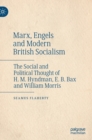 Marx, Engels and Modern British Socialism : The Social and Political Thought of H. M. Hyndman, E. B. Bax and William Morris - Book