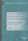 Genders, Sexualities, and Spiritualities in African Pentecostalism : 'Your Body is a Temple of the Holy Spirit' - Book