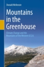 Mountains in the Greenhouse : Climate Change and the Mountains of the Western U.S.A. - Book
