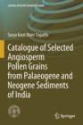 Catalogue of Selected Angiosperm Pollen Grains from Palaeogene and Neogene Sediments of India - Book