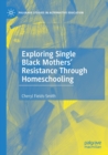 Exploring Single Black Mothers' Resistance Through Homeschooling - Book