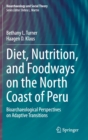 Diet, Nutrition, and Foodways on the North Coast of Peru : Bioarchaeological Perspectives on Adaptive Transitions - Book
