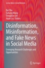 Disinformation, Misinformation, and Fake News in Social Media : Emerging Research Challenges and Opportunities - Book